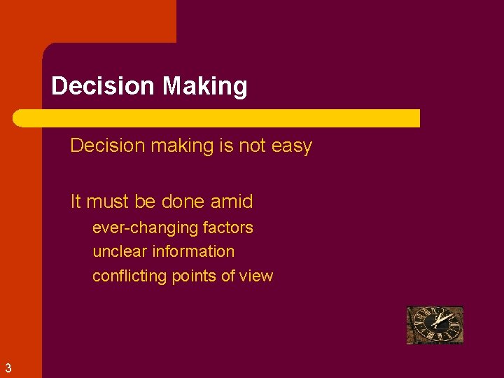 Decision Making l Decision making is not easy l It must be done amid