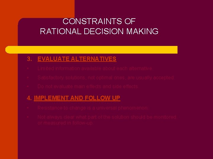 CONSTRAINTS OF RATIONAL DECISION MAKING 3. EVALUATE ALTERNATIVES • Limited information available about each