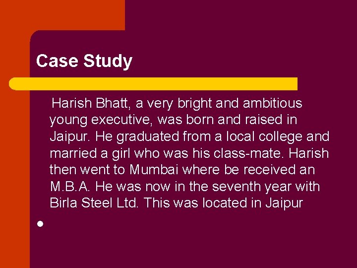 Case Study Harish Bhatt, a very bright and ambitious young executive, was born and