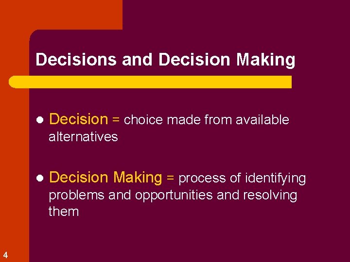 Decisions and Decision Making l Decision = choice made from available alternatives l Decision