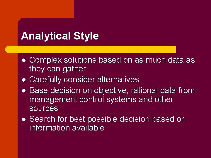 Analytical Style l l Complex solutions based on as much data as they can