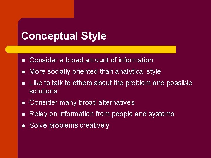 Conceptual Style l Consider a broad amount of information l More socially oriented than