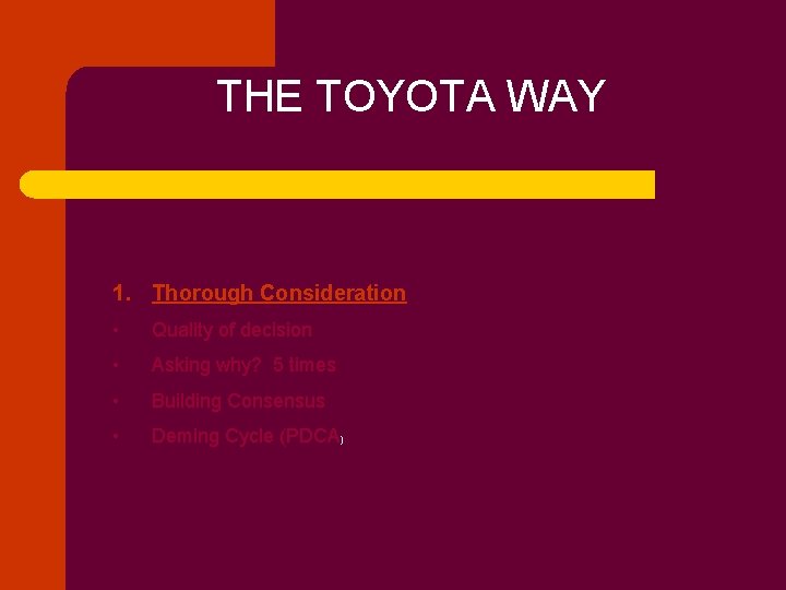  THE TOYOTA WAY 1. Thorough Consideration • Quality of decision • Asking why?