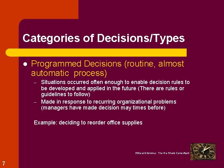 Categories of Decisions/Types l Programmed Decisions (routine, almost automatic process) – – Situations occurred