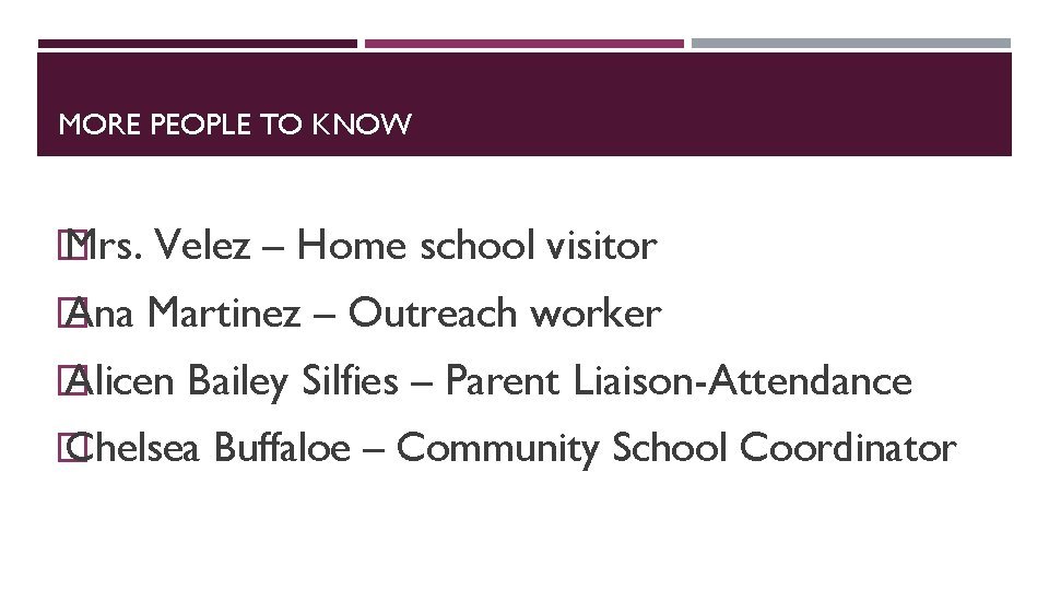 MORE PEOPLE TO KNOW � Mrs. Velez – Home school visitor � Ana Martinez
