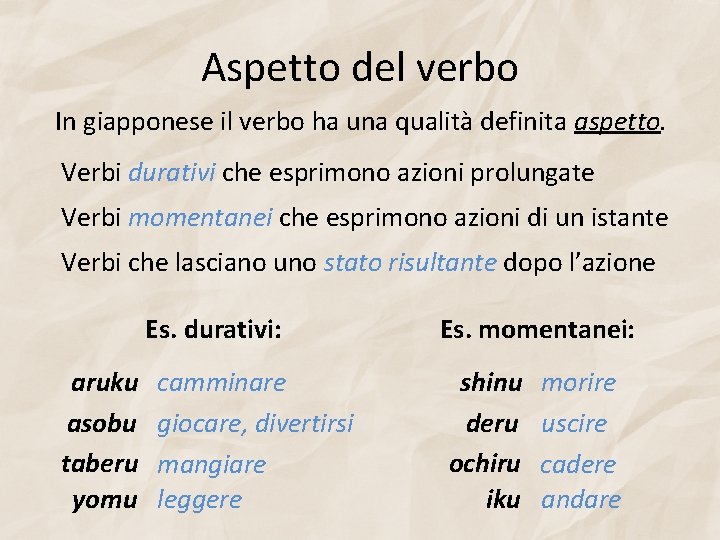 Aspetto del verbo In giapponese il verbo ha una qualità definita aspetto. Verbi durativi