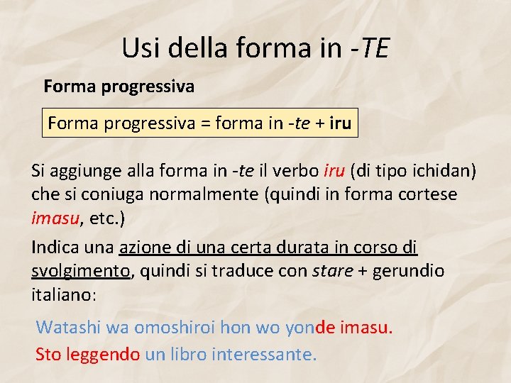 Usi della forma in -TE Forma progressiva = forma in -te + iru Si