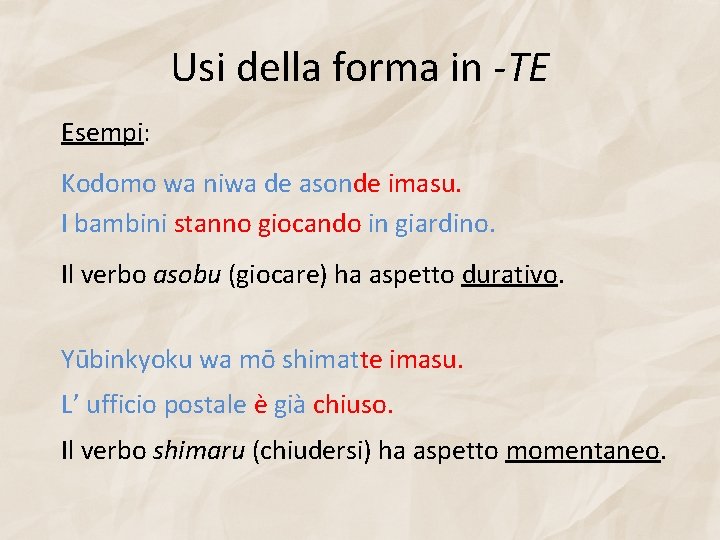 Usi della forma in -TE Esempi: Kodomo wa niwa de asonde imasu. I bambini