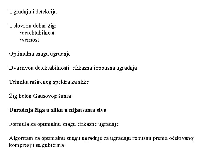 Ugradnja i detekcija Uslovi za dobar žig: • detektabilnost • vernost Optimalna snaga ugradnje