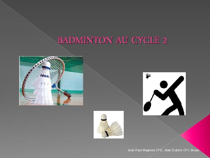 BADMINTON AU CYCLE 2 Jean Paul Magniez CPD, Alain Dubois CPC Bruay 