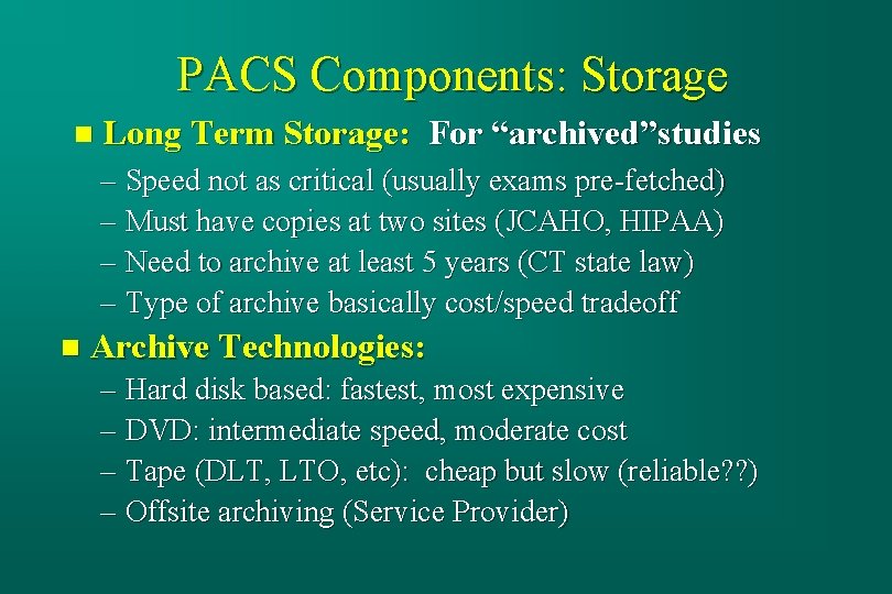 PACS Components: Storage n Long Term Storage: For “archived”studies – Speed not as critical