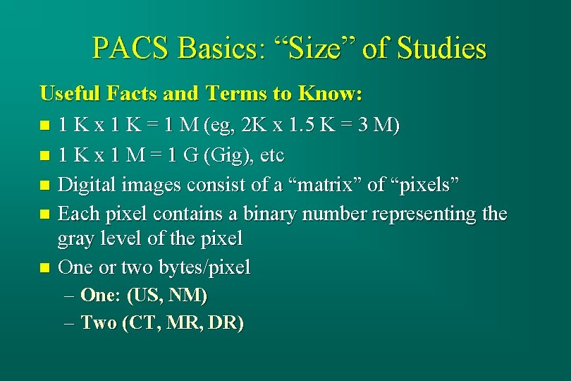 PACS Basics: “Size” of Studies Useful Facts and Terms to Know: 1 K x