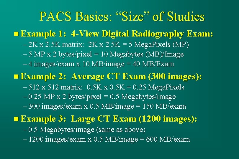 PACS Basics: “Size” of Studies n Example 1: 4 -View Digital Radiography Exam: –