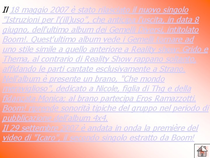 Il 18 maggio 2007 è stato rilasciato il nuovo singolo "Istruzioni per l'(ill)uso", che Il 18 maggio 2007 è stato rilasciato il nuovo singolo "Istruzioni per l'(ill)uso", che