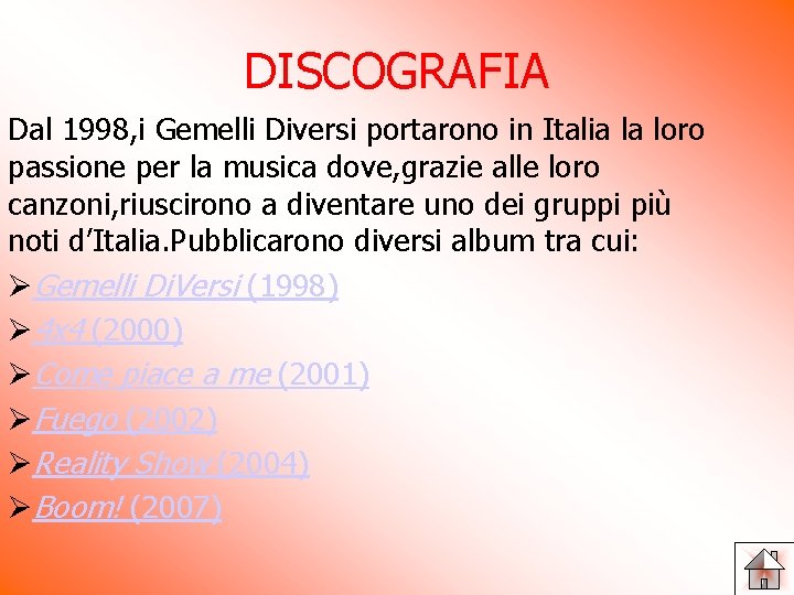 DISCOGRAFIA Dal 1998, i Gemelli Diversi portarono in Italia la loro passione per la DISCOGRAFIA Dal 1998, i Gemelli Diversi portarono in Italia la loro passione per la