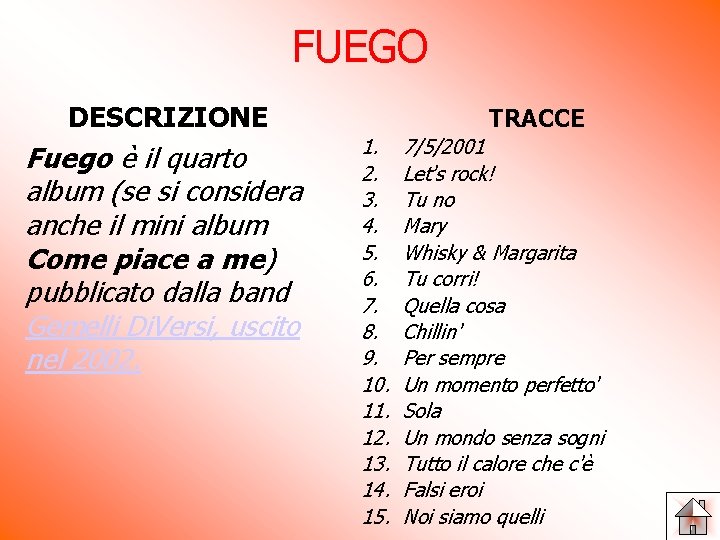 FUEGO DESCRIZIONE Fuego è il quarto album (se si considera anche il mini album FUEGO DESCRIZIONE Fuego è il quarto album (se si considera anche il mini album
