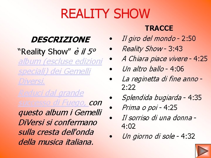 REALITY SHOW TRACCE DESCRIZIONE “Reality Show” è il 5° album (escluse edizioni speciali) dei REALITY SHOW TRACCE DESCRIZIONE “Reality Show” è il 5° album (escluse edizioni speciali) dei