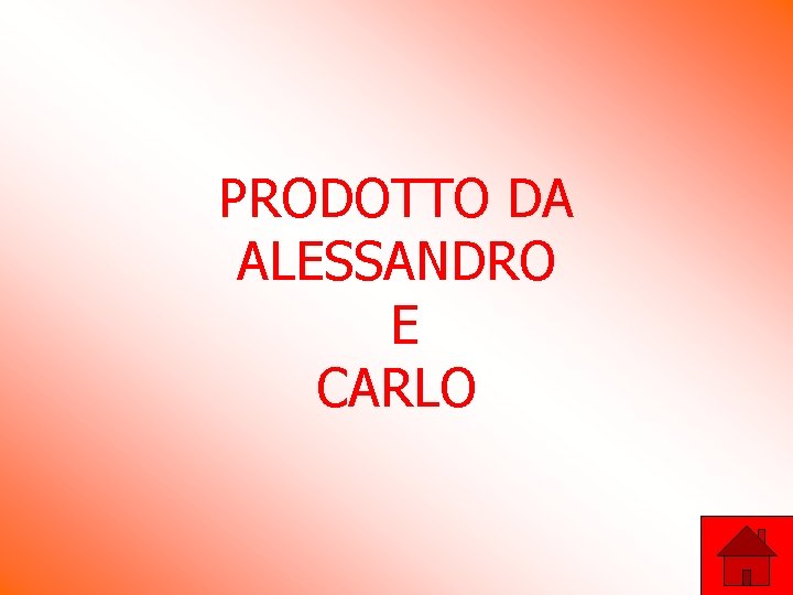 PRODOTTO DA ALESSANDRO E CARLO PRODOTTO DA ALESSANDRO E CARLO