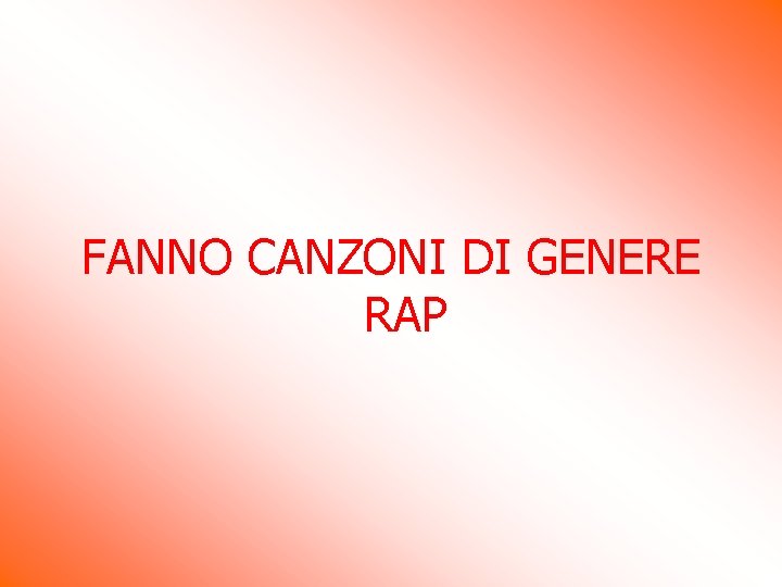 FANNO CANZONI DI GENERE RAP FANNO CANZONI DI GENERE RAP