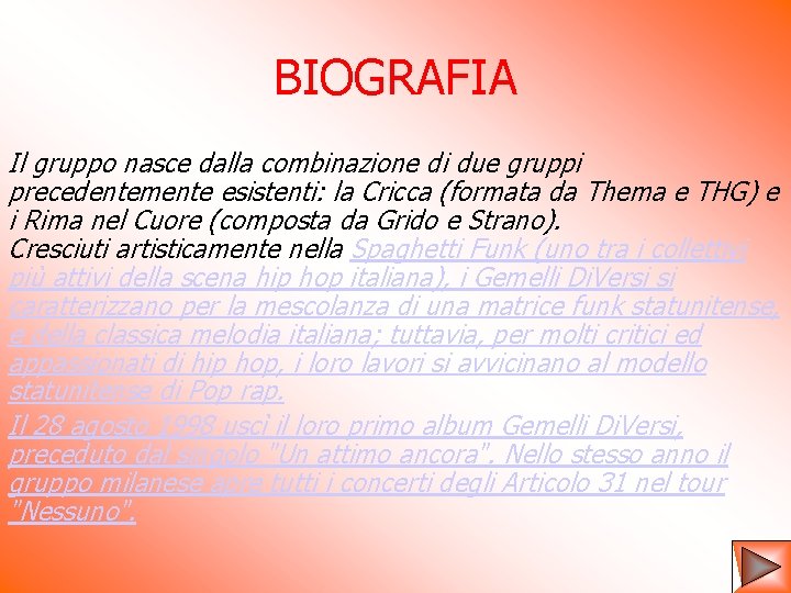 BIOGRAFIA Il gruppo nasce dalla combinazione di due gruppi precedentemente esistenti: la Cricca (formata BIOGRAFIA Il gruppo nasce dalla combinazione di due gruppi precedentemente esistenti: la Cricca (formata
