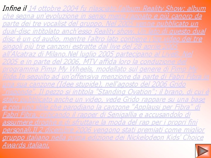 Infine il 14 ottobre 2004 fu rilasciato l'album Reality Show: album che segna un'evoluzione Infine il 14 ottobre 2004 fu rilasciato l'album Reality Show: album che segna un'evoluzione