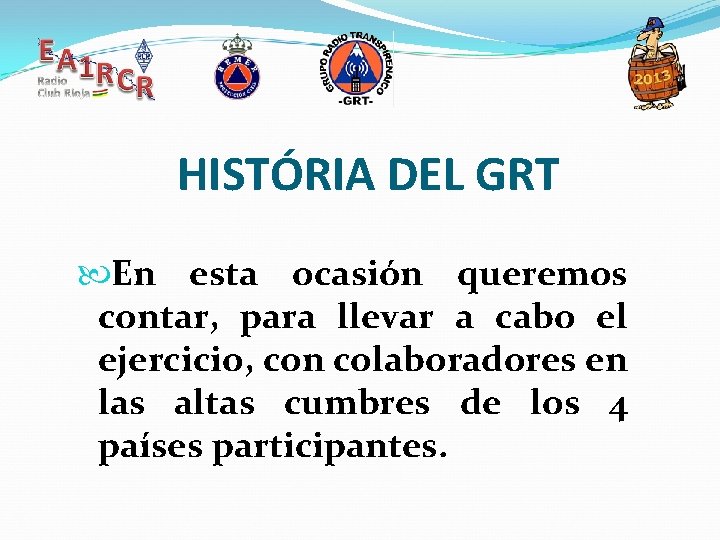 HISTÓRIA DEL GRT En esta ocasión queremos contar, para llevar a cabo el ejercicio,