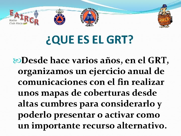 ¿QUE ES EL GRT? Desde hace varios años, en el GRT, organizamos un ejercicio