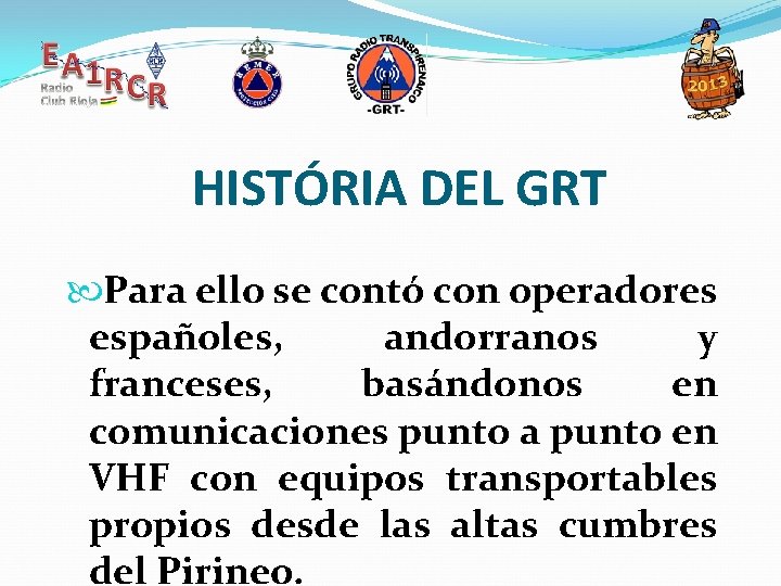 HISTÓRIA DEL GRT Para ello se contó con operadores españoles, andorranos y franceses, basándonos