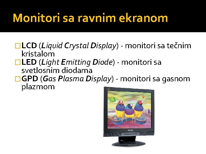 Monitori sa ravnim ekranom �LCD (Liquid Crystal Display) - monitori sa tečnim kristalom �LED