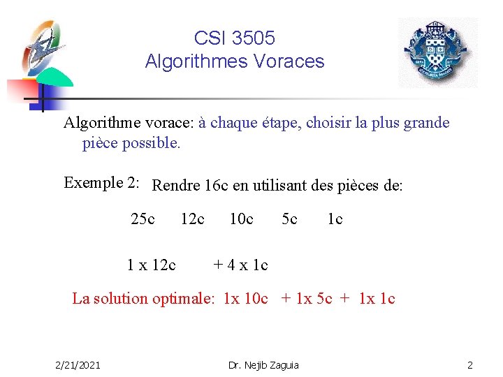 CSI 3505 Algorithmes Voraces Algorithme vorace: à chaque étape, choisir la plus grande pièce
