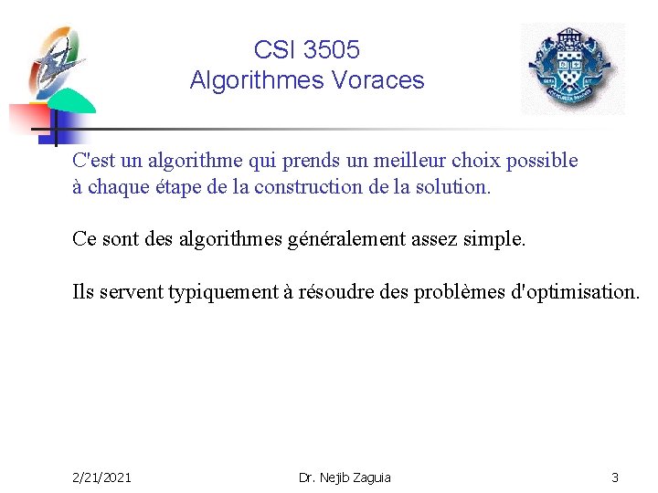 CSI 3505 Algorithmes Voraces C'est un algorithme qui prends un meilleur choix possible à