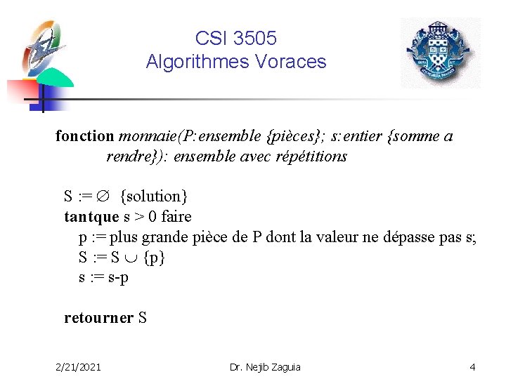 CSI 3505 Algorithmes Voraces fonction monnaie(P: ensemble {pièces}; s: entier {somme a rendre}): ensemble