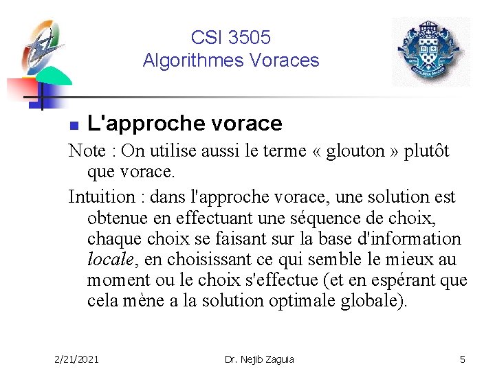 CSI 3505 Algorithmes Voraces n L'approche vorace Note : On utilise aussi le terme