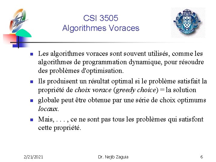 CSI 3505 Algorithmes Voraces n n Les algorithmes voraces sont souvent utilisés, comme les