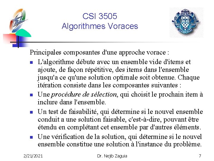 CSI 3505 Algorithmes Voraces Principales composantes d'une approche vorace : n L'algorithme débute avec