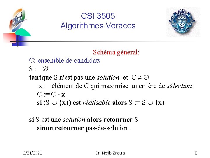 CSI 3505 Algorithmes Voraces Schéma général: C: ensemble de candidats S : = tantque