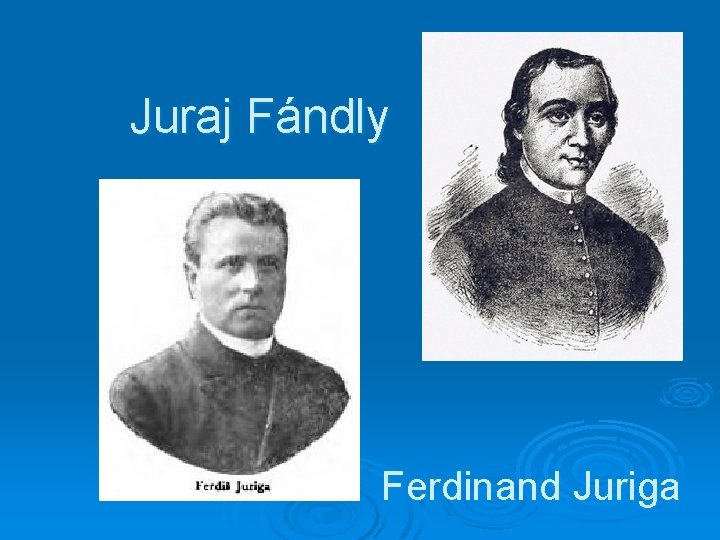 Juraj Fándly Ferdinand Juriga 