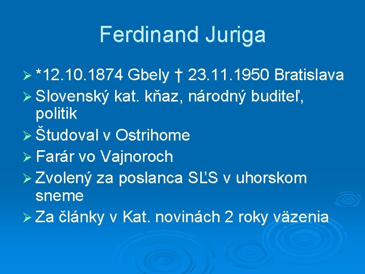 Ferdinand Juriga Ø *12. 10. 1874 Gbely † 23. 11. 1950 Bratislava Ø Slovenský
