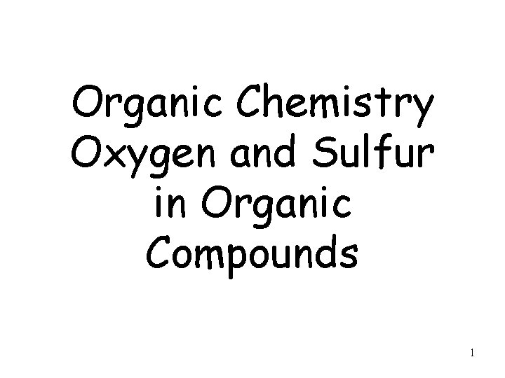 Organic Chemistry Oxygen and Sulfur in Organic Compounds 1 