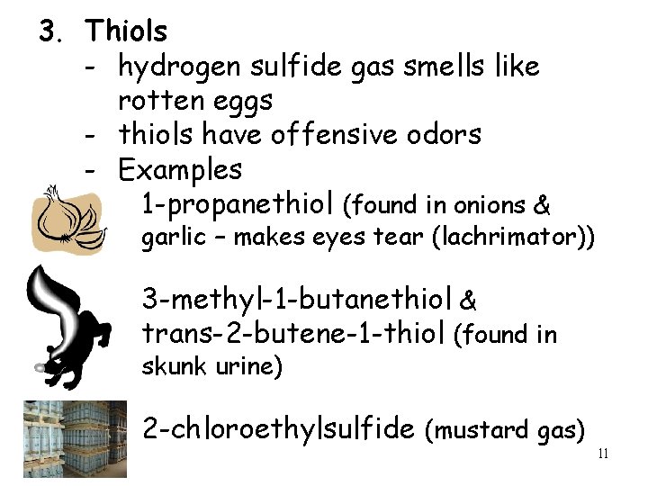 3. Thiols - hydrogen sulfide gas smells like rotten eggs - thiols have offensive
