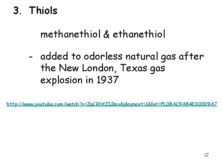 3. Thiols methanethiol & ethanethiol - added to odorless natural gas after the New