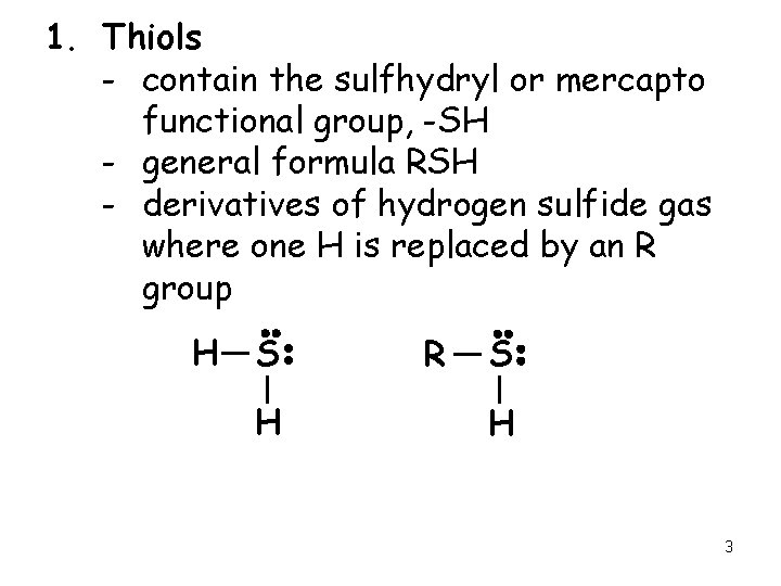 1. Thiols - contain the sulfhydryl or mercapto functional group, -SH - general formula