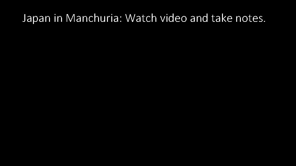 Japan in Manchuria: Watch video and take notes. 