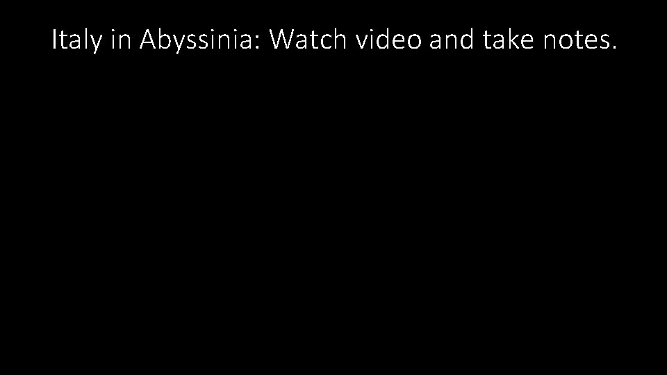 Italy in Abyssinia: Watch video and take notes. 