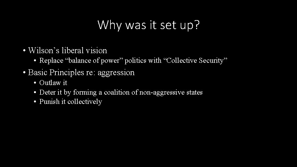 Why was it set up? • Wilson’s liberal vision • Replace “balance of power”