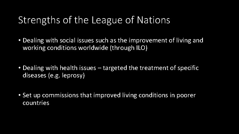 Strengths of the League of Nations • Dealing with social issues such as the