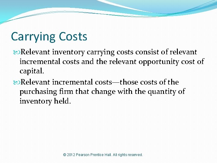 Carrying Costs Relevant inventory carrying costs consist of relevant incremental costs and the relevant