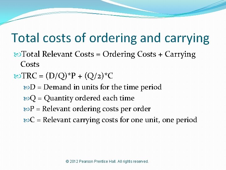 Total costs of ordering and carrying Total Relevant Costs = Ordering Costs + Carrying