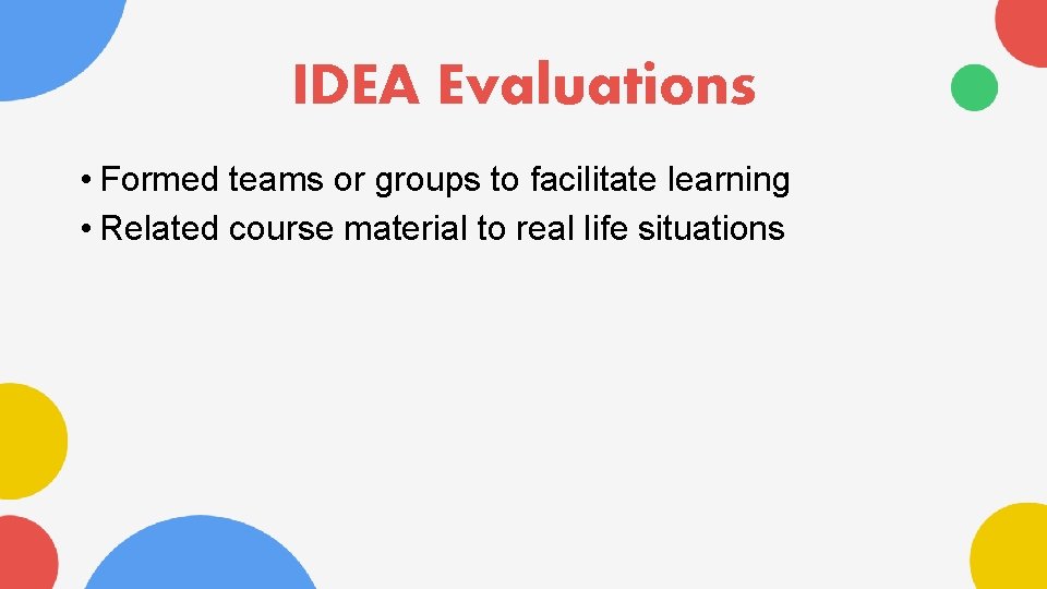 IDEA Evaluations • Formed teams or groups to facilitate learning • Related course material