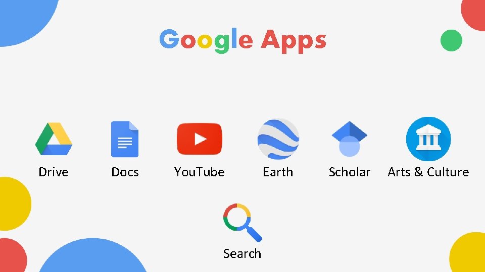 Google Apps Drive Docs You. Tube Search Earth Scholar Arts & Culture 